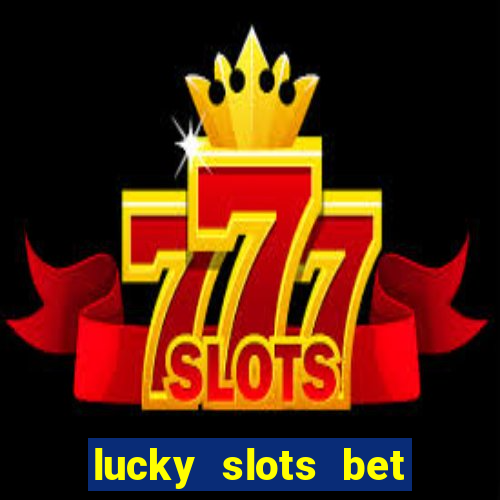 lucky slots bet paga mesmo