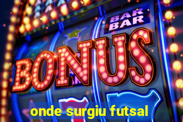 onde surgiu futsal