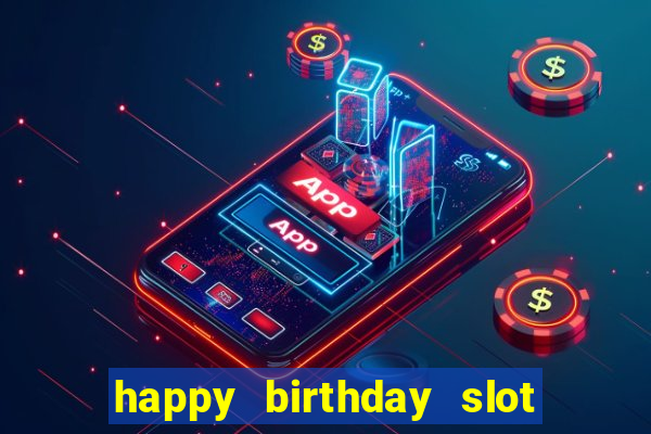 happy birthday slot machine meme