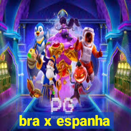 bra x espanha