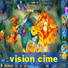 vision cime