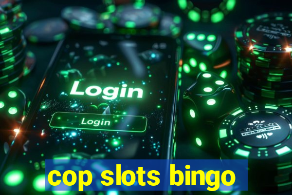 cop slots bingo