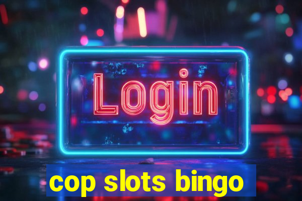 cop slots bingo