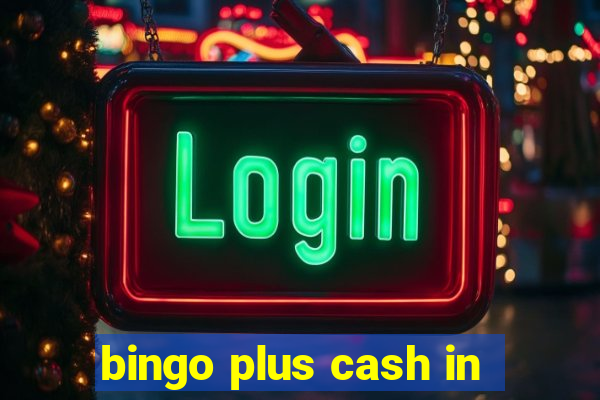 bingo plus cash in