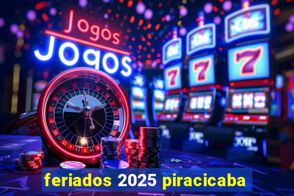 feriados 2025 piracicaba