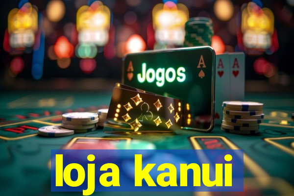 loja kanui