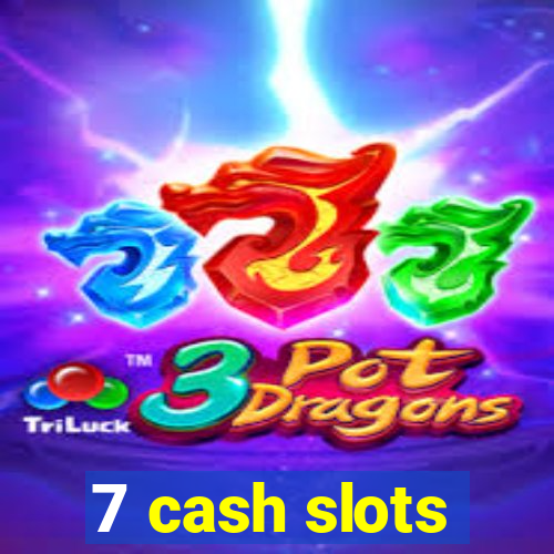 7 cash slots