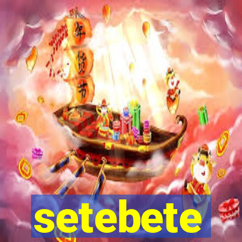 setebete