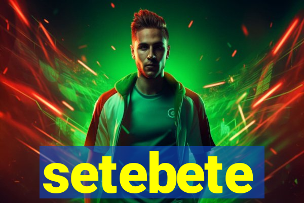 setebete