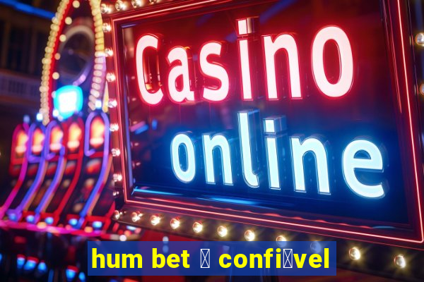 hum bet 茅 confi谩vel