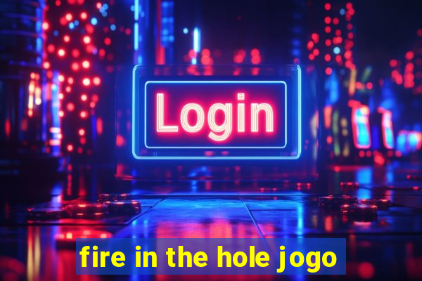 fire in the hole jogo