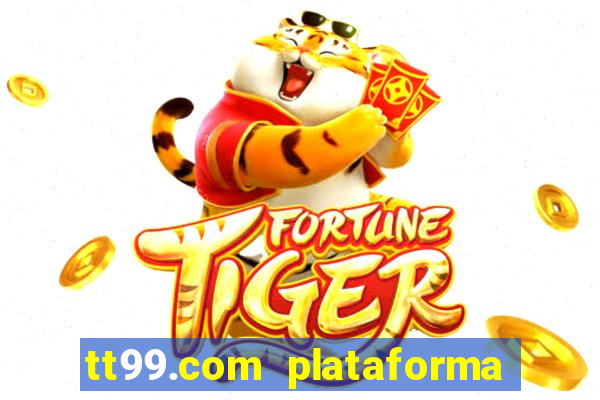 tt99.com plataforma de jogos