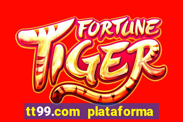 tt99.com plataforma de jogos