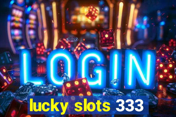 lucky slots 333