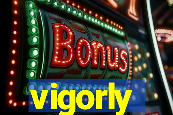 vigorly