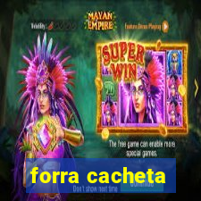 forra cacheta