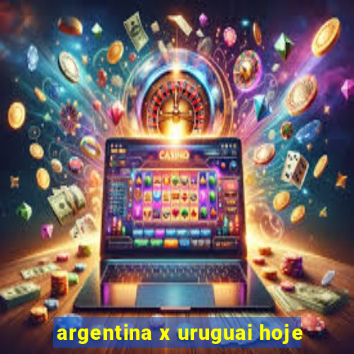 argentina x uruguai hoje