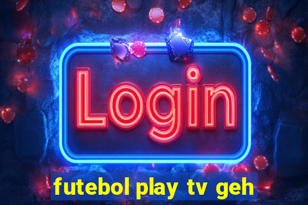 futebol play tv geh