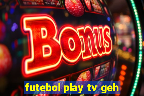 futebol play tv geh