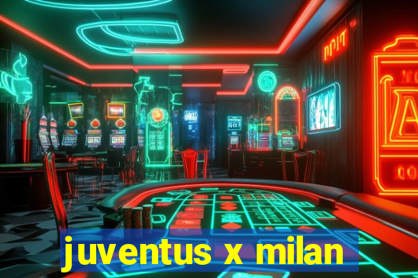 juventus x milan