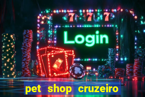 pet shop cruzeiro do sul