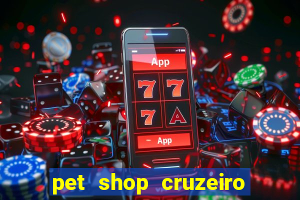 pet shop cruzeiro do sul