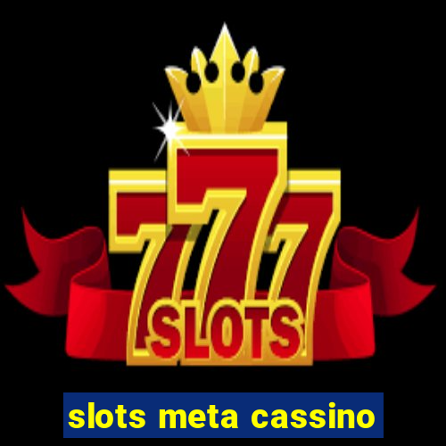 slots meta cassino