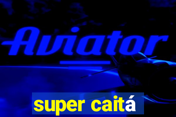 super caitá