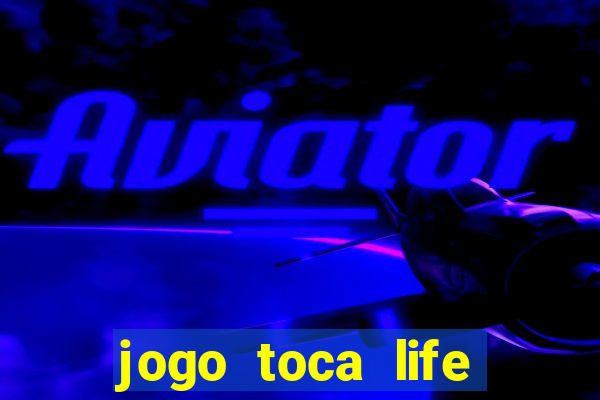 jogo toca life world grátis