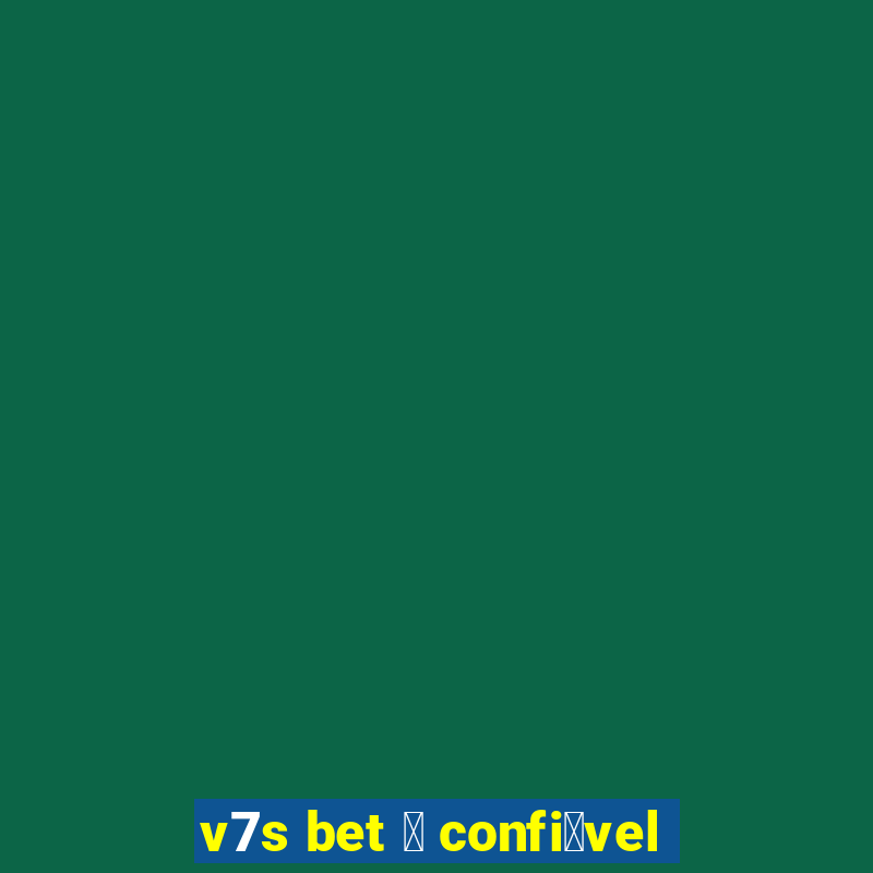 v7s bet 茅 confi谩vel