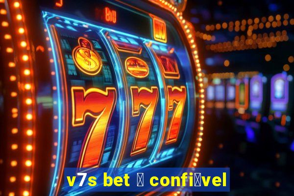 v7s bet 茅 confi谩vel