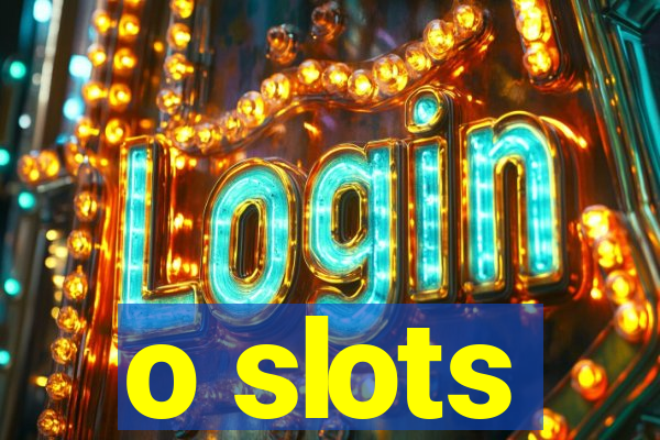 o slots