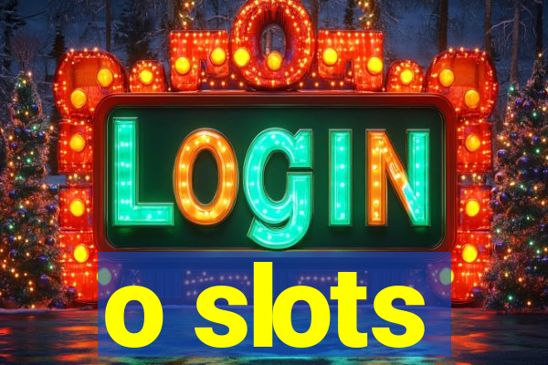 o slots