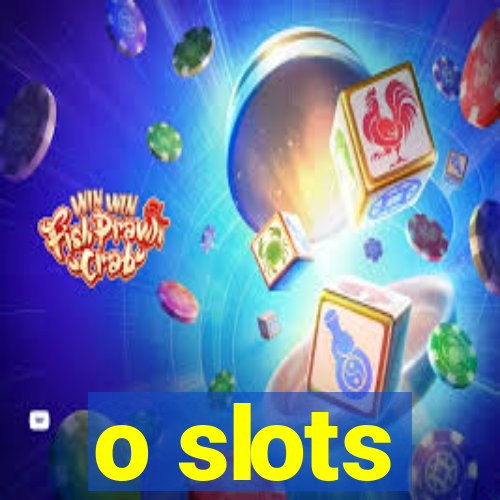 o slots