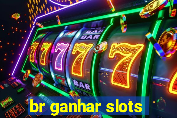 br ganhar slots