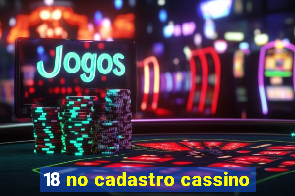 18 no cadastro cassino