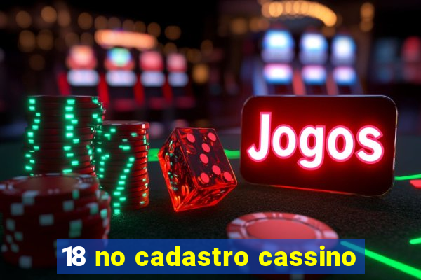 18 no cadastro cassino