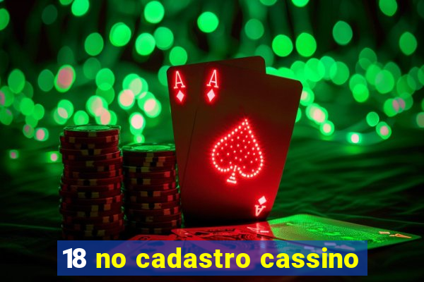 18 no cadastro cassino