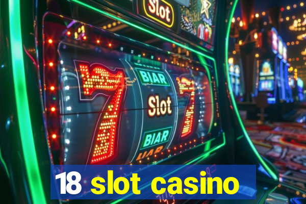 18 slot casino