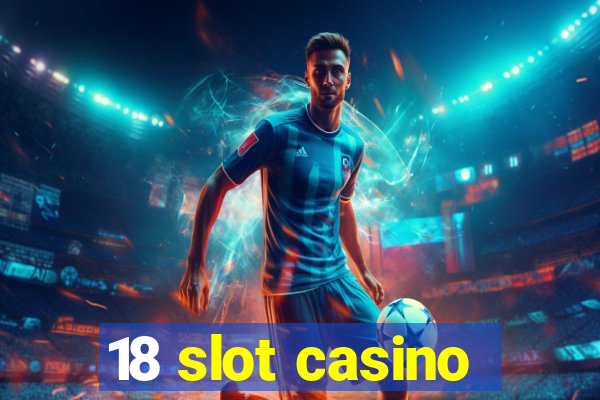 18 slot casino