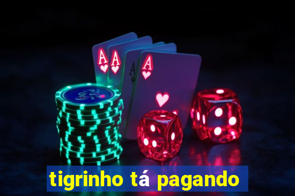 tigrinho tá pagando