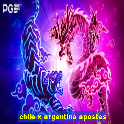 chile x argentina apostas