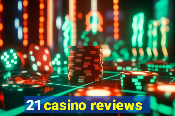 21 casino reviews