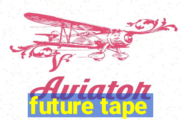 future tape