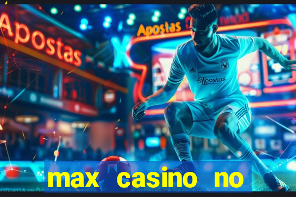 max casino no deposit bonus