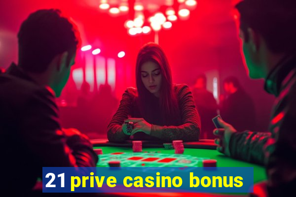 21 prive casino bonus