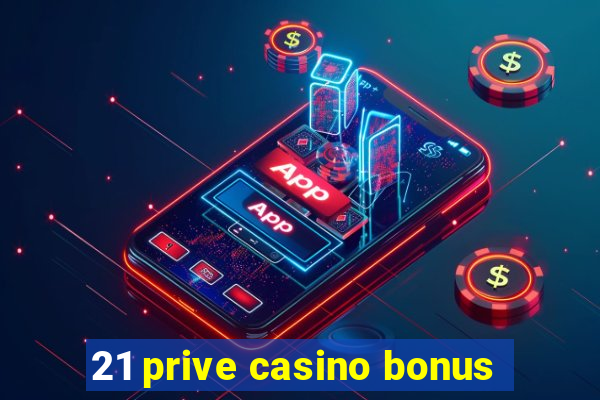 21 prive casino bonus