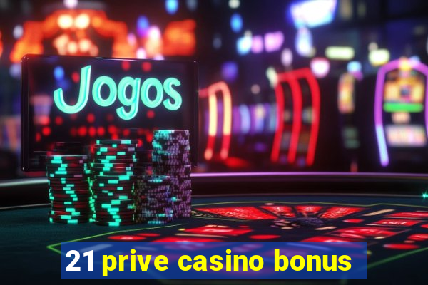 21 prive casino bonus