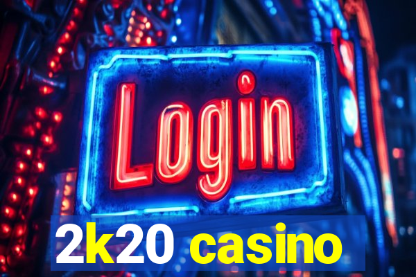 2k20 casino