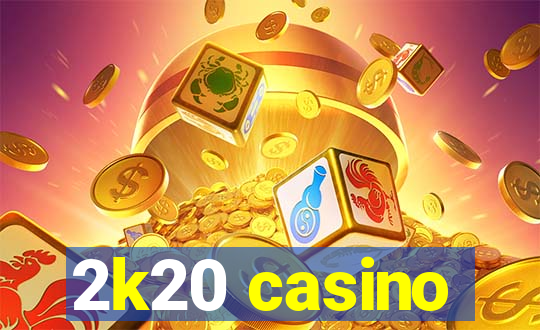 2k20 casino